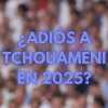 El futuro de Tchouaméni está en duda: ¿adiós al Real Madrid en 2025?