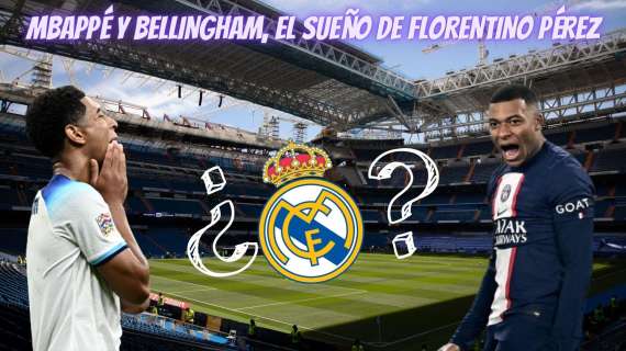 VÍDEO BD | Florentino quiere inaugurar el nuevo Bernabéu con Mbappé y Bellingham: ¿350 millones para verano?