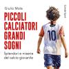 Piccoli calciatori grandi sogni. un libro per capire e riflettere