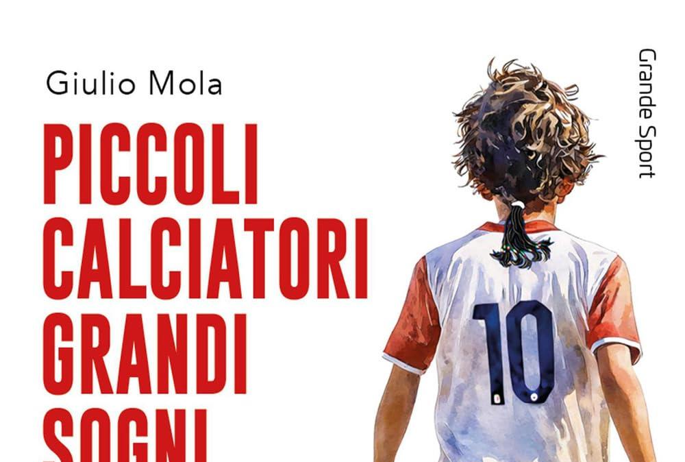 Piccoli calciatori grandi sogni. un libro per capire e riflettere