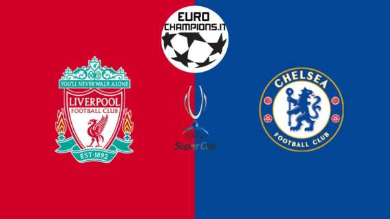 RELIVE Supercoppa Europea Liverpool-Chelsea 2-2 (7-6 d.c.r.): trionfo Reds ai rigori!