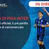 Rivivi la diretta! PISA-INTER, le UFFICIALI e il PRE PARTITA in DIRETTA. Le ULTIME di CALCIOMERCATO