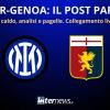 LIVE - Il POST PARTITA di INTER-GENOA: ANALISI e PAGELLE. COLLEGAMENTO dallo STADIO
