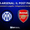 LIVE - Il POST PARTITA di INTER-ARSENAL: ANALISI e PAGELLE. Collegamento in DIRETTA dallo stadio