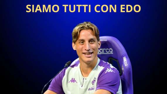 FORZA EDOARDO. FcInterNews si stringe attorno al giocatore e al mondo Fiorentina