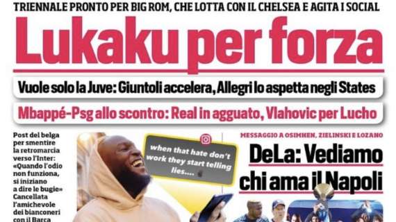 Prima CdS - Lukaku per forza. Vuole solo la Juve: pronto un triennale