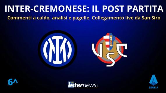 Rivivi la diretta! Il POST PARTITA di INTER-CREMONESE: ANALISI e PAGELLE. Collegamento in DIRETTA dallo stadio