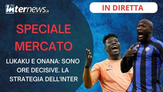 TELENOVELA SPONSOR e SPECIALE MERCATO. Da ONANA a LUKAKU: sono ORE DECISIVE