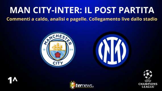 Rivivi la diretta! Il POST PARTITA di MANCHESTER CITY-INTER: ANALISI e PAGELLE. Collegamento LIVE dallo STADIO