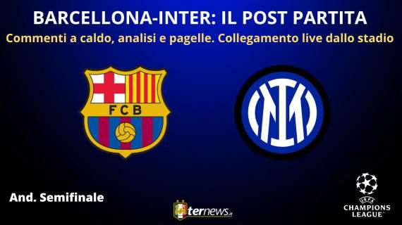 Rivivi la diretta! CHAMPIONS LEAGUE, il POST PARTITA di BARCELLONA-INTER: collegamento in DIRETTA dallo STADIO