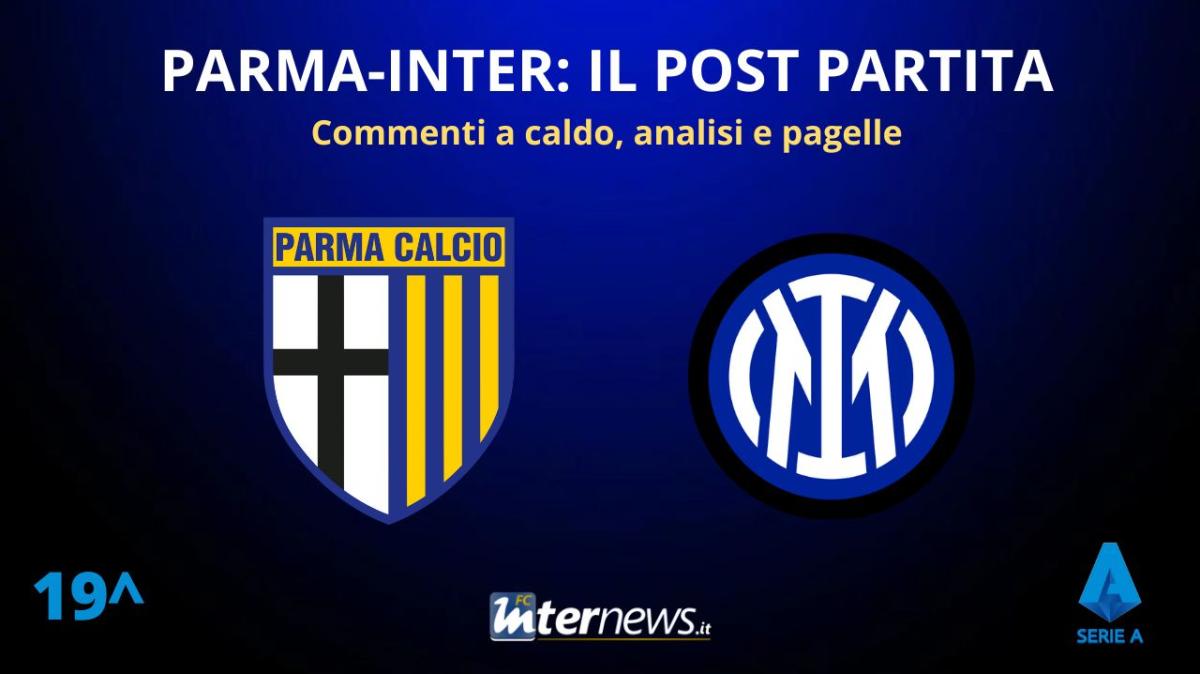 Rivivi la diretta! Il POST PARTITA di PARMA-INTER: ANALISI, COMMENTI e PAGELLE