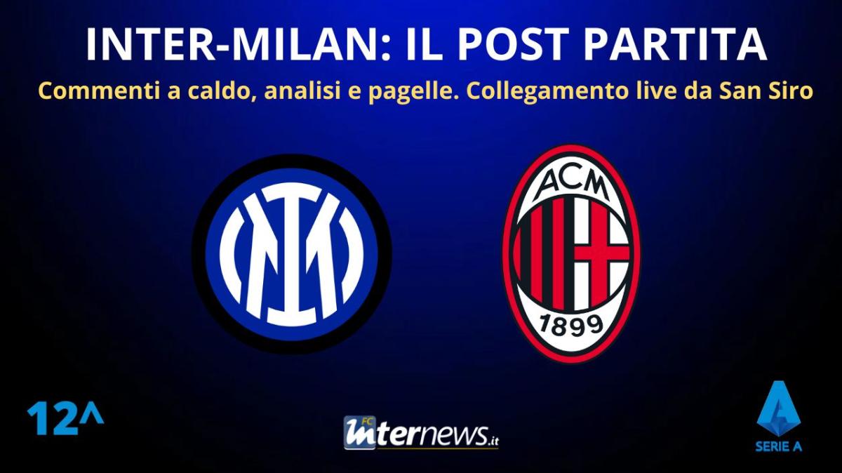 Rivivi la diretta! Il POST PARTITA di INTER-MILAN: ANALISI e PAGELLE. Collegamento in DIRETTA dallo stadio