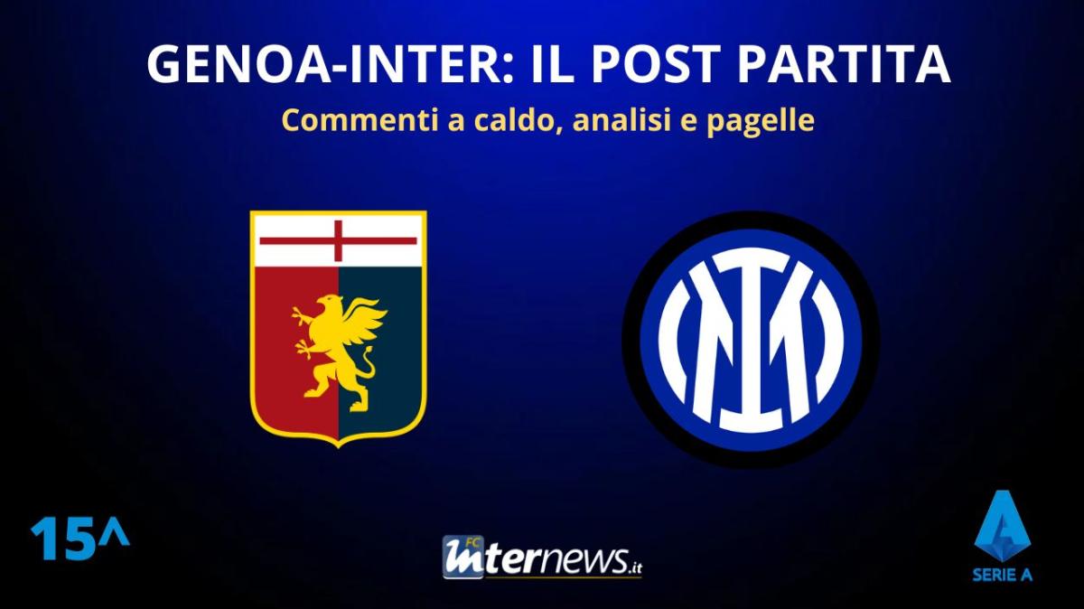 Rivivi la diretta! Il POST PARTITA di GENOA-INTER: ANALISI, COMMENTI e PAGELLE
