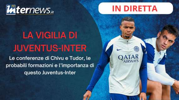 Rivivi la diretta! La VIGILIA di JUVENTUS-INTER: la CONFERENZA di CHIVU e le ULTIMISSIME di FORMAZIONE