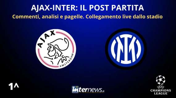 LIVE - Il POST PARTITA di AJAX-INTER: ANALISI e PAGELLE. Collegamento in DIRETTA dallo stadio