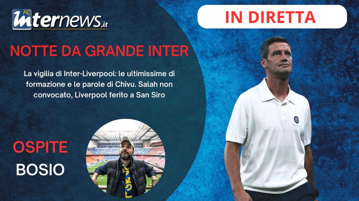 Rivivi la diretta! Le PROBABILI, dubbio AKANJI, le PAROLE di CHIVU e il CASO SALAH: la VIGILIA di INTER-LIVERPOOL