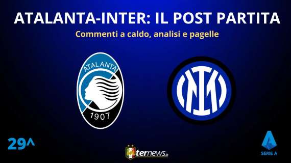 Rivivi la diretta! Il POST PARTITA di ATALANTA-INTER: ANALISI e PAGELLE