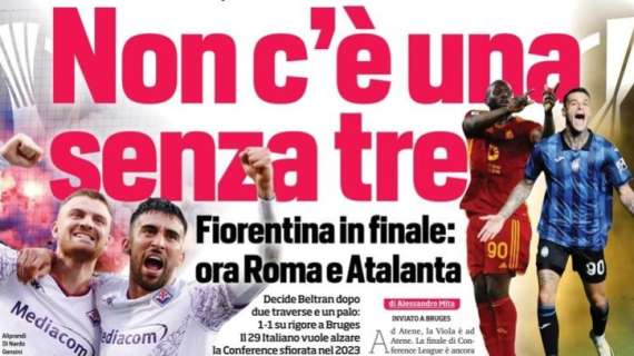 Prima CdS - Non c'è una senza tre. Fiorentina in finale: ora Roma e Atalanta