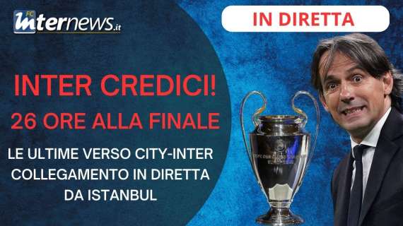 INTER CREDICI: 26 ORE alla FINALE. IN DIRETTA da ISTANBUL