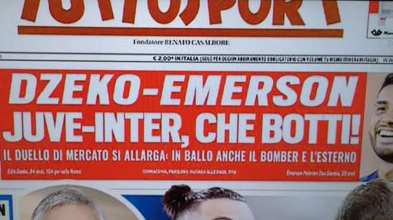 Prima pagina TS - Dzeko-Emerson, Juve-Inter che botti