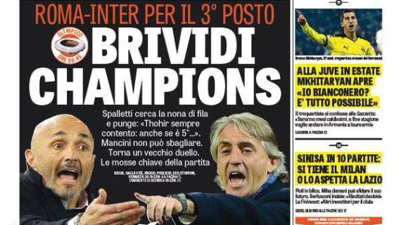 Prime pagine - Brividi Champions. Roma-Inter per il 3° posto. Spalletti punge, Mancini non può sbagliare