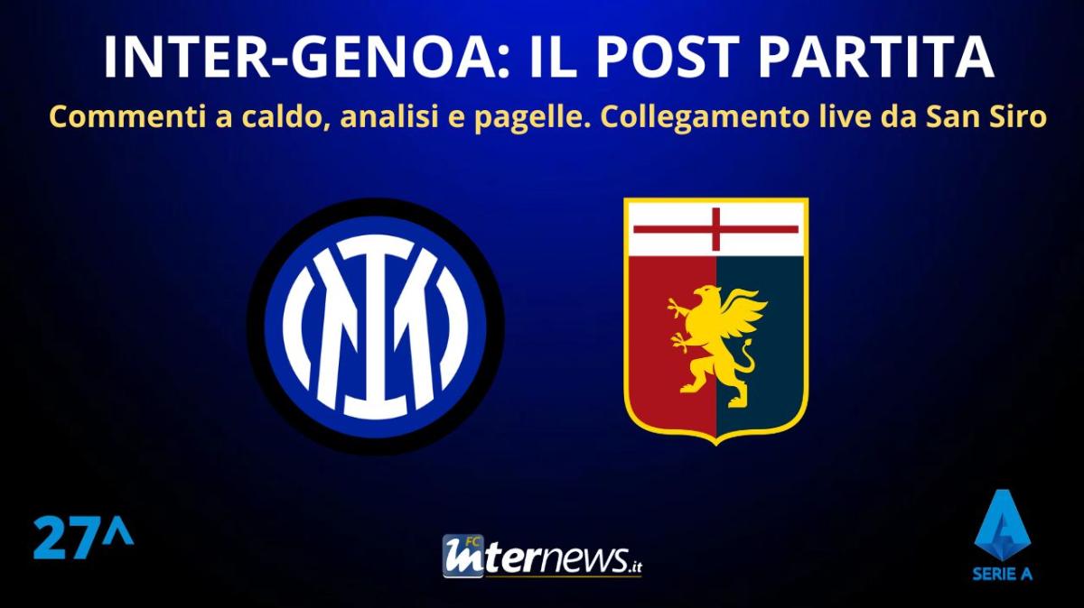 Rivivi la diretta! Il POST PARTITA di INTER-GENOA: ANALISI e PAGELLE. COLLEGAMENTO dallo STADIO