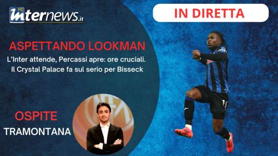 Rivivi la diretta! INTER-LOOKMAN, ore CRUCIALI: TUTTI gli AGGIORNAMENTI, NKUNKU piano B. Il CRYSTAL PALACE su BISSECK