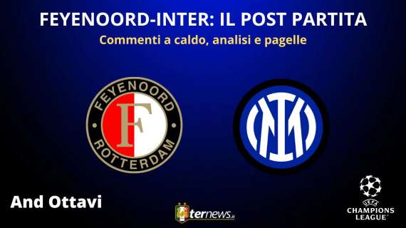 Rivivi la diretta! CHAMPIONS LEAGUE, il POST PARTITA di FEYENOORD-INTER: analisi e pagelle