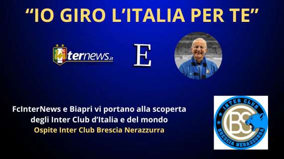 Rivivi la diretta! "IO GIRO L'ITALIA PER TE", ospite INTER CLUB BRESCIA NERAZZURRA. L'attesa di PSG-INTER