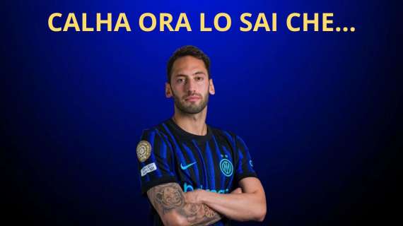 CALHANOGLU-INTER, una STORIA d'AMORE da RECUPERARE: 4 STEP da fare e una NUOVA SFIDA personale