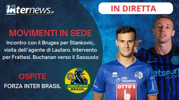 Rivivi la diretta! BRUGES in SEDE per STANKOVIC, BUCHANAN verso il SASSUOLO: le ULTIME! FRATTESI si è operato: I TEMPI