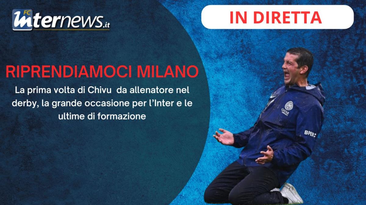 Rivivi la diretta! INTER-MILAN, -2! Il "PRIMO DERBY" di CHIVU, le ULTIME di FORMAZIONE e la GRANDE ATTESA