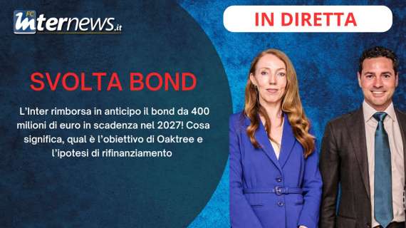 Rivivi la diretta! BOND RIMBORSATO, svolta per l'INTER? Il PIANO di OAKTREE e l'ipotesi RIFINANZIAMENTO: cosa accade ora