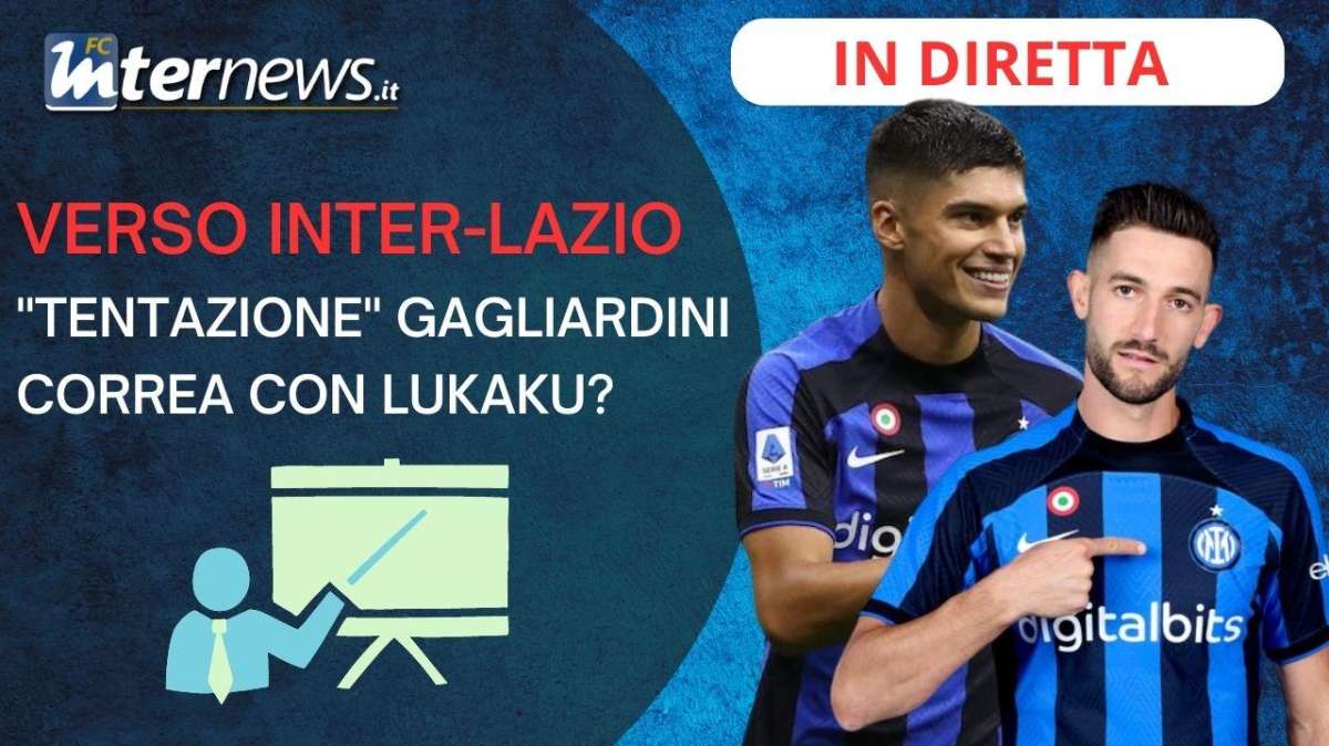 Il salotto di FcInterNews (#50) - Verso Inter-Lazio: la "tentazione" Gagliardini. Correa con Lukaku? 