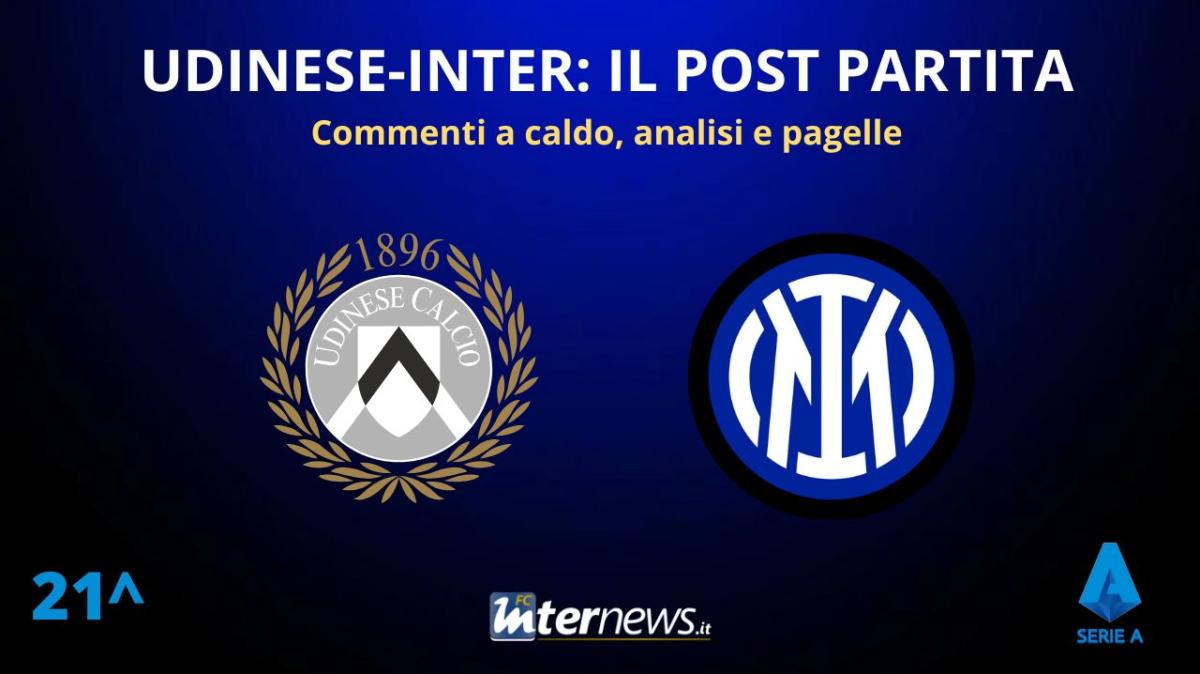 Rivivi la diretta! Serie A, il POST PARTITA di UDINESE-INTER: ANALISI, COMMENTI e PAGELLE