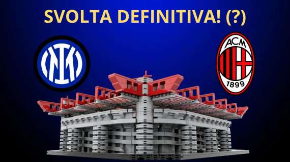 DECISIONE PRESA: ADDIO SAN SIRO! Ecco dove sorgerà la NUOVA CASA di INTER e MILAN e cosa ACCADE ora