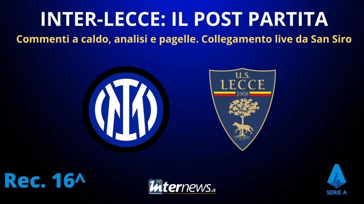 Rivivi la diretta! Il POST PARTITA di INTER-LECCE: ANALISI e PAGELLE. Collegamento in DIRETTA dallo stadio
