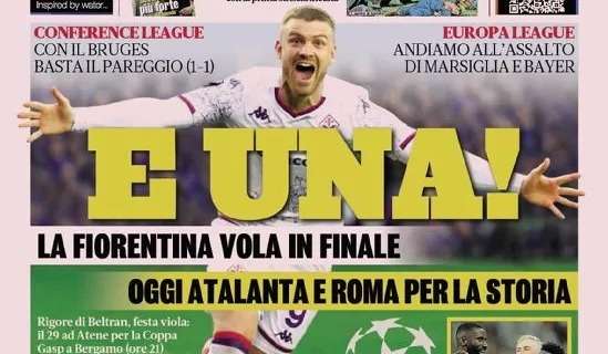 Prima GdS - E una! La Fiorentina vola in finale, oggi Atalanta e Roma per la storia