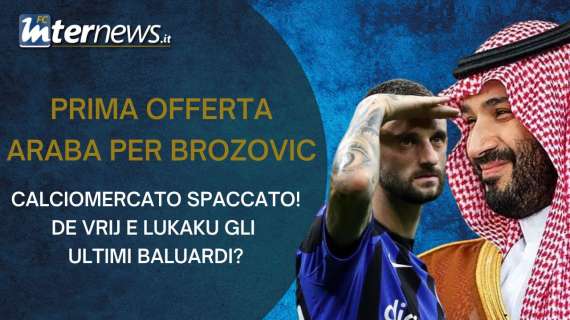 VIDEO - CALCIOMERCATO SPACCATO, prima OFFERTA ARABA per BROZOVIC: l'INTER ci PENSA! 