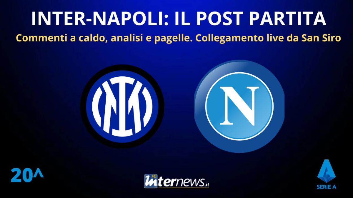 LIVE - Il POST PARTITA di INTER-NAPOLI: ANALISI e PAGELLE. Collegamento in DIRETTA dallo stadio