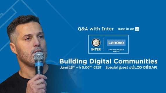 Inter e Lenovo presentano 'Building Digital Communities': giovedì il live con Julio Cesar