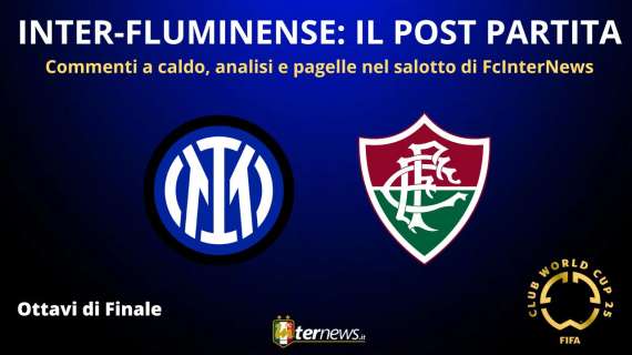 Rivivi la diretta! MONDIALE PER CLUB, il POST PARTITA di INTER-FLUMINENSE: ANALISI e PAGELLE