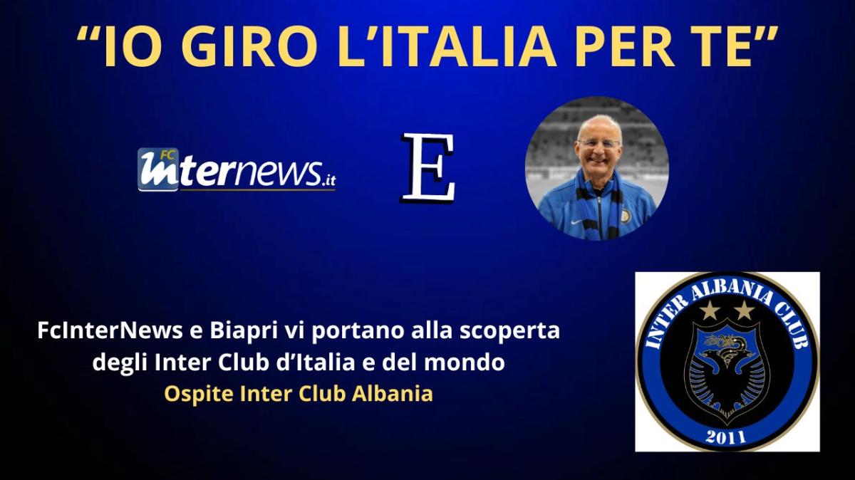 Rivivi la diretta! IO GIRO L'ITALIA PER TE, ospite INTER CLUB ALBANIA (1° al MONDO). Le ULTIME su DUMFRIES e SUPERCOPPA
