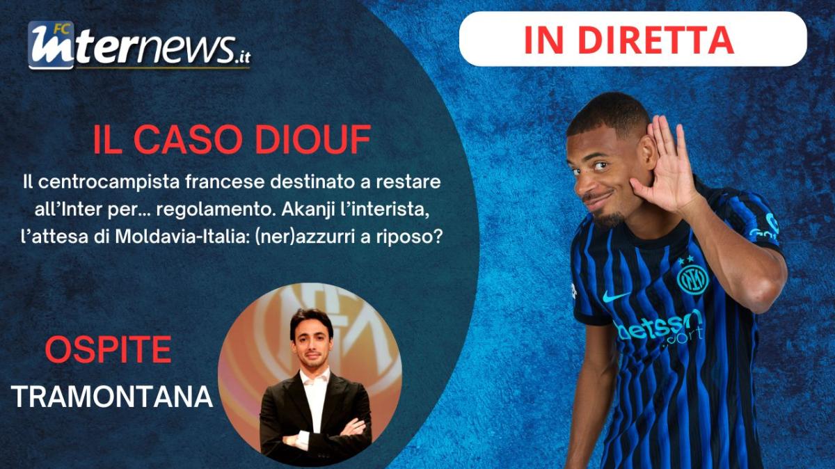 Rivivi la diretta! Il "CASO DIOUF": resta all'INTER per... REGOLAMENTO! AKANJI giura amore, l'attesa di MOLDAVIA-ITALIA