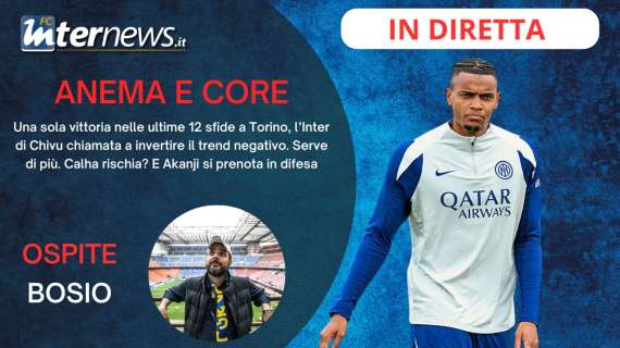 Rivivi la diretta! -3 a JUVE-INTER, ora BASTA: a TORINO per VINCERE! La prima di AKANJI ad APPIANO, rebus CALHA