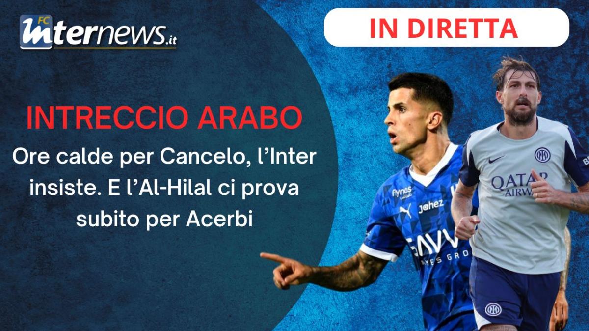 Rivivi la diretta! CANCELO-INTER, ore DECISIVE. INZAGHI ci prova per ACERBI: intreccio di MERCATO tra INTER e AL HILAL