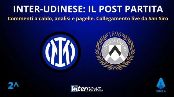 Rivivi la diretta! Il POST PARTITA di INTER-UDINESE: ANALISI e PAGELLE. Collegamento in DIRETTA dallo stadio