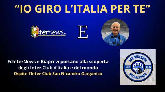 Rivivi la diretta! "IO GIRO L'ITALIA PER TE", ospite l'INTER CLUB SAN NICANDRO GARGANICO. Il giorno dopo INTER-MILAN