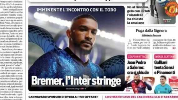 Prima CdS - Bremer, l'Inter stringe. Galliani tenta Sensi e Pinamonti