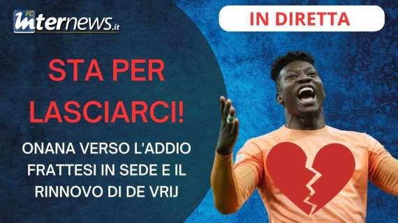 ONANA ad un PASSO dall'ADDIO! FRATTESI in SEDE, FATTA per DE VRIJ: le ULTIME di MERCATO